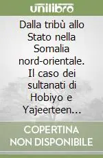 Dalla tribù allo Stato nella Somalia nord-orientale. Il caso dei sultanati di Hobiyo e Yajeerteen 1880-1930 Ultime Pezzi