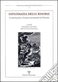 Occasione Imperdibile Diplomazia delle risorse. Le materie prime e il sistema internazionale nel Novecento. Atti del Convegno internazionale (Urbino, 11-12 dicembre 2001)