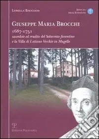 Promo Stagionale Giuseppe Maria Brocchi 1687-1751 sacerdote ed erudito del Settecento fiorentino e la villa di Lutiano Vecchio in Mugello