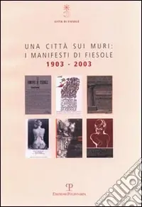 Sconto Una città sui muri i manifesti di Fiesole 1903-2003