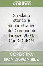 Stradario storico e amministrativo del Comune di Firenze 2004. Con CD-ROM Prezzo Ridotto
