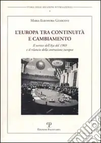 Esclusivo L‘Europa tra continuità e cambiamento. Il vertice dell‘Aja del 1969 e il rilancio della costruzione europea
