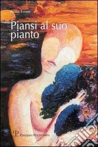 Piansi al suo pianto. Poesie d‘amore e no Saldi