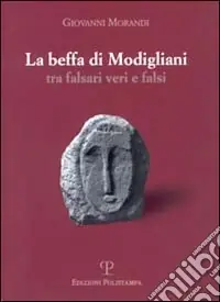 Offerta Del Giorno La beffa di Modigliani. Tra falsari veri e falsi