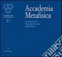 Prezzo Conveniente Accademia metafisica. Claudio Sacchi, Marcello Tommasi, Detlef Weiss