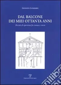 Offerta Speciale Dal balcone dei miei ottanta anni. Briciole di esperienza fra cronaca e storia