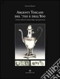 Argenti toscani del ‘700 e dell‘800 e l‘Archivio inedito di Costantino Bulgari sugli argenti toscani Soddisfatti O Rimborsati
