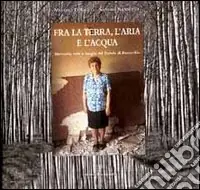 Affare Fra la terra, l‘aria e l‘acqua. Memorie, volti e luoghi del padule di Fucecchio