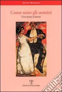 Quantità Limitata Come sono gli uomini. Una storia d‘amore