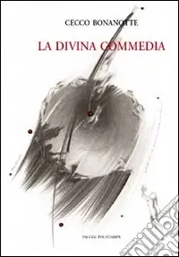 Cecco Bonanotte. La Divina Commedia. Ediz. italiana e inglese Pagamento Sicuro