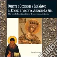 Popolare Oriente ed Occidente a San Marco da Cosimo il Vecchio a Giorgio La Pira. Alla riscoperta della collezione di icone russe dei Lorena