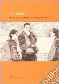 Compra Adesso Io-lavoro. Riflessioni e ricerche sui lavoratori atipici