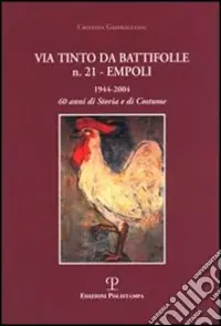 Prezzo Scontato Via Tinto da Battifolle n. 21, Empoli. 1944-2004, 60 anni di storia e di costume