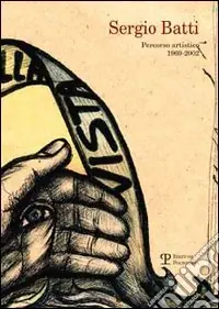 Prezzo Di Fabbrica Sergio Batti. Percorso artistico 1969-2002