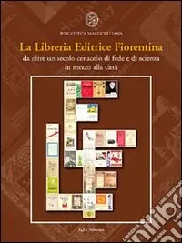 Promozione Esclusiva La Libreria Editrice Fiorentina. Da oltre un secolo cenacolo di fede e di scienza in mezzo alla città. Catalogo della mostra (25 ottobre 2004-25 gennaio 2005)
