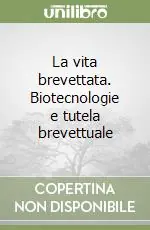 La vita brevettata. Biotecnologie e tutela brevettuale Nuova Collezione