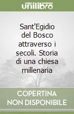 Compra Adesso Sant‘Egidio del Bosco attraverso i secoli. Storia di una chiesa millenaria