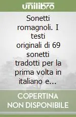Sonetti romagnoli. I testi originali di 69 sonetti tradotti per la prima volta in italiano e un‘ampia selezione da Rime e rime di Argia Sbolenfi Nuovo Arrivo