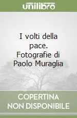 I volti della pace. Fotografie di Paolo Muraglia Ultima Occasione