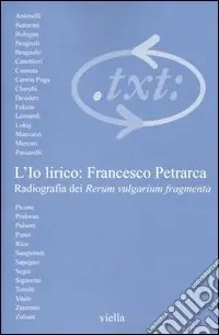 Professionale Critica del testo. Vol. 6/1 L‘io lirico Francesco Petrarca. Radiografia dei Rerum vulgarium fragmenta