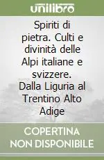 Esclusivo Spiriti di pietra. Culti e divinità delle Alpi italiane e svizzere. Dalla Liguria al Trentino Alto Adige