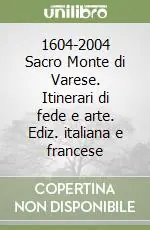 Professionale 1604-2004 Sacro Monte di Varese. Itinerari di fede e arte. Ediz. italiana e francese