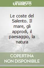 Le coste del Salento. Il mare, gli approdi, il paesaggio, la natura Offerta Del Giorno