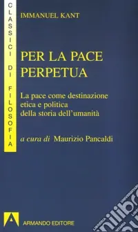 Prezzo Ridotto Per la pace perpetua. La pace come destinazione etica e politica della storia dell‘umanità