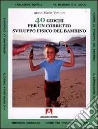 Quaranta giochi per un corretto sviluppo fisico del bambino Acquista Ora