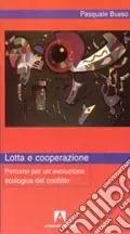 Ultimissimo Modello Lotta e cooperazione. Percorsi per un‘evoluzione ecologica del conflitto
