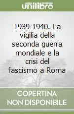 Acquista Ora 1939-1940. La vigilia della seconda guerra mondiale e la crisi del fascismo a Roma