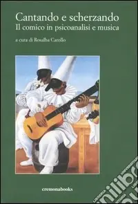 Vendita Finale Cantando e scherzando. Il comico in psicoanalisi e musica