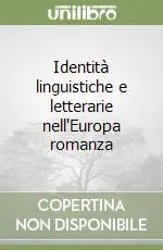 Identità linguistiche e letterarie nell‘Europa romanza Super Prezzo