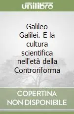 Non Perdere Galileo Galilei. E la cultura scientifica nell‘età della Controriforma