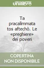 Non Perdere Ta pracalìmmata tos aftechò. Le «preghiere» dei poveri