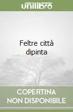 Must-Have Feltre città dipinta