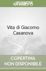 Vita di Giacomo Casanova Esclusivo