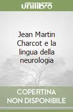 Jean Martin Charcot e la lingua della neurologia Nuova Collezione