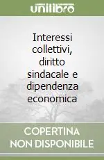 Professionale Interessi collettivi, diritto sindacale e dipendenza economica