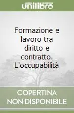 Formazione e lavoro tra diritto e contratto. L‘occupabilità Prezzo Scontato