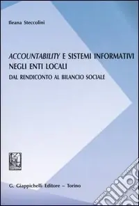 Accountability e sistemi informativi negli enti locali. Dal rendiconto al bilancio sociale Prezzo Ridotto