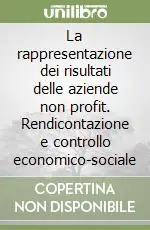 Prezzo Basso La rappresentazione dei risultati delle aziende non profit. Rendicontazione e controllo economico-sociale
