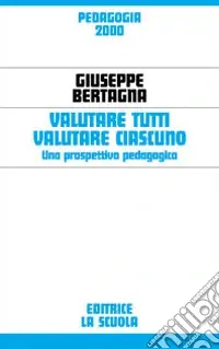 Valutare tutti valutare ciascuno. Una prospettiva pedagogica Esclusivo