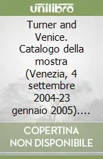 Turner and Venice. Catalogo della mostra (Venezia, 4 settembre 2004-23 gennaio 2005). Ediz. illustrata Ordina Subito