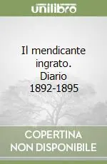 Il mendicante ingrato. Diario 1892-1895 Ultima Occasione