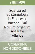Offerta Lampo Scienza ed epistemologia in Francesco Bacone. Dal Novum organum alla New Atlantis