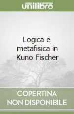 Logica e metafisica in Kuno Fischer A Buon Prezzo