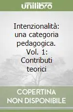 Affare Intenzionalità una categoria pedagogica. Vol. 1 Contributi teorici