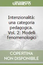 Novità Intenzionalità una categoria pedagogica. Vol. 2 Modelli fenomenologici