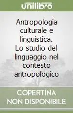 Antropologia culturale e linguistica. Lo studio del linguaggio nel contesto antropologico Vendita Finale